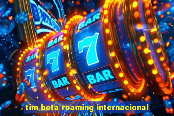 tim beta roaming internacional